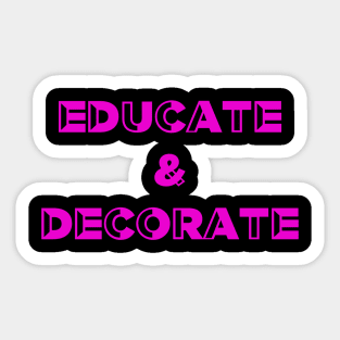 Educate and Decorate, Art Teacher, Product Designer Sticker